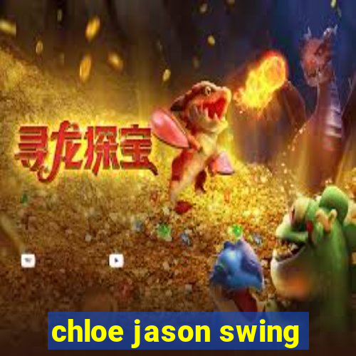 chloe jason swing